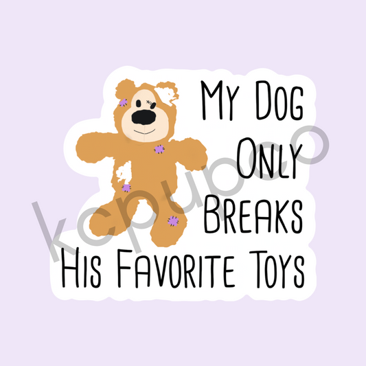 My Dog Only Breaks His Favorite Toys Sticker I Funny Dog Toy Sticker