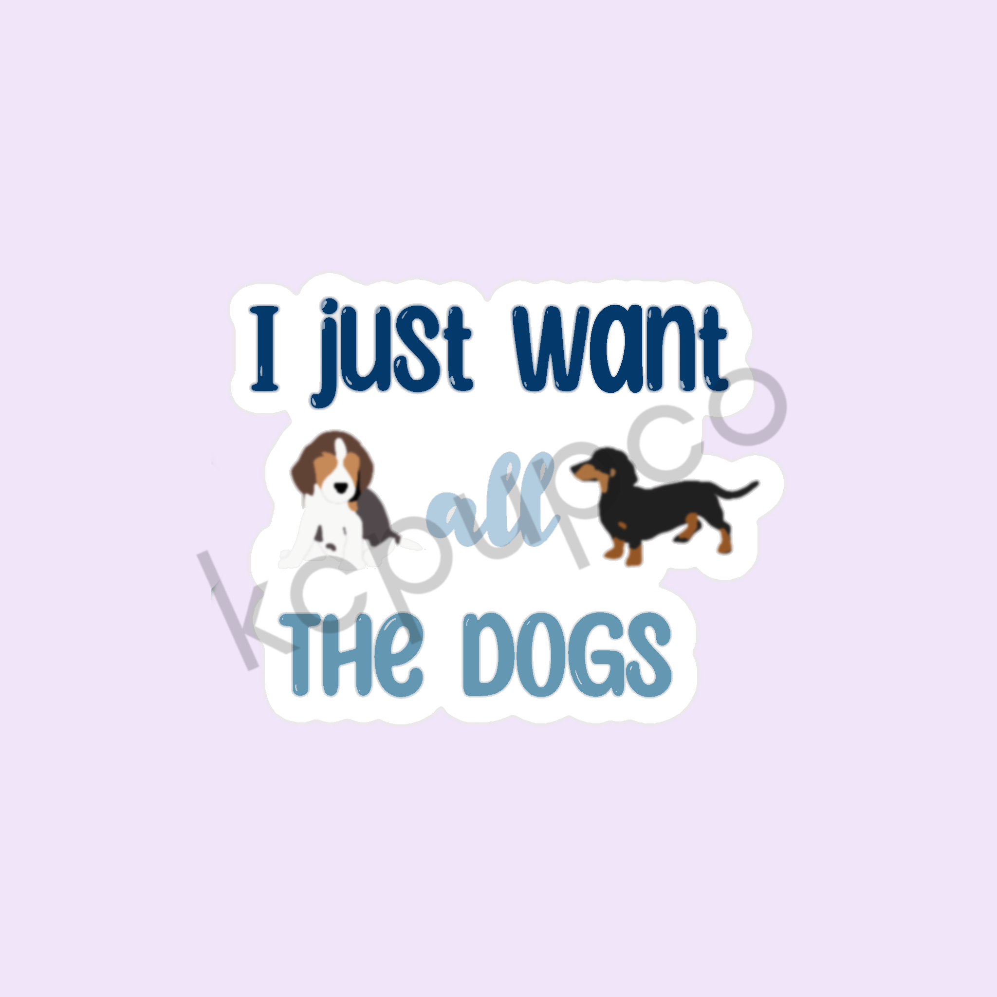 I Just Want All the Dogs Sticker | Dog Lover Sticker